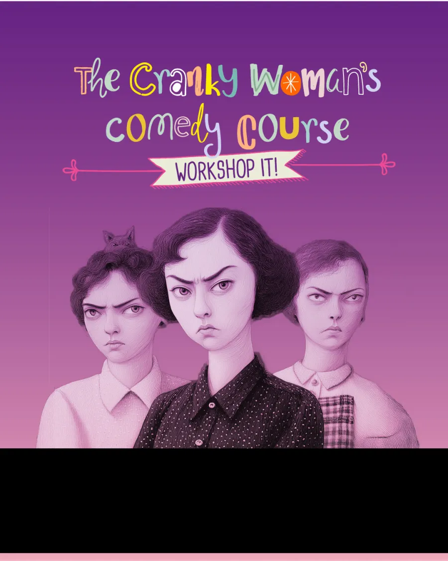 The Cranky Woman's Comedy Course flyer with 3 cranky ladies